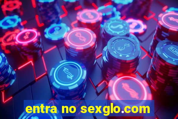 entra no sexglo.com